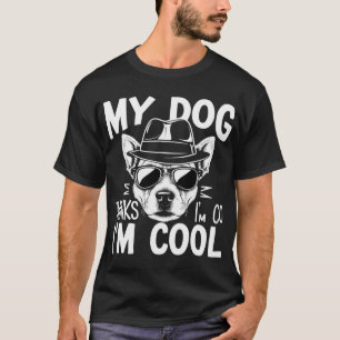 My Dog Thinks I'm Cool  T-Shirt