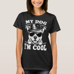 My Dog Thinks I'm Cool T-Shirt