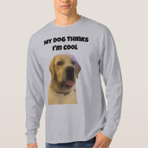 My Dog Thinks I'm Cool