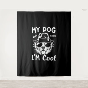My Dog Thinks I'm Cool Tapestry