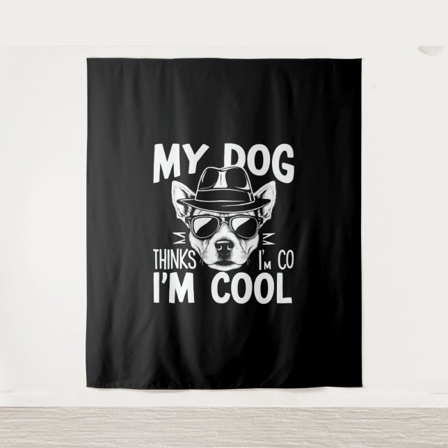 My Dog Thinks I'm Cool  Tapestry (Front)
