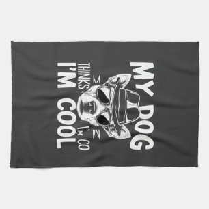 My Dog Thinks I'm Cool Tea Towel