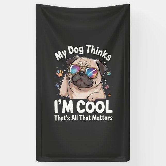 My Dog Thinks I'm Cool That's All That Matters  Banner (Vertical)