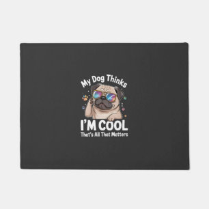 My Dog Thinks I'm Cool That's All That Matters  Doormat