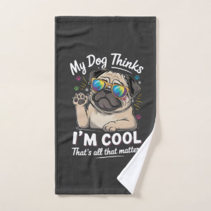 My Dog Thinks I'm Cool That's All That Matters Hand Towel