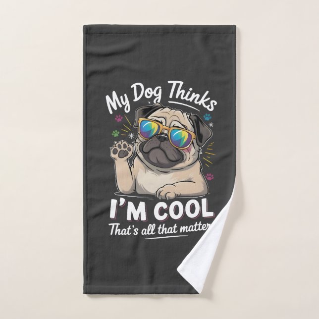 My Dog Thinks I'm Cool That's All That Matters   Hand Towel (Hand Towel)