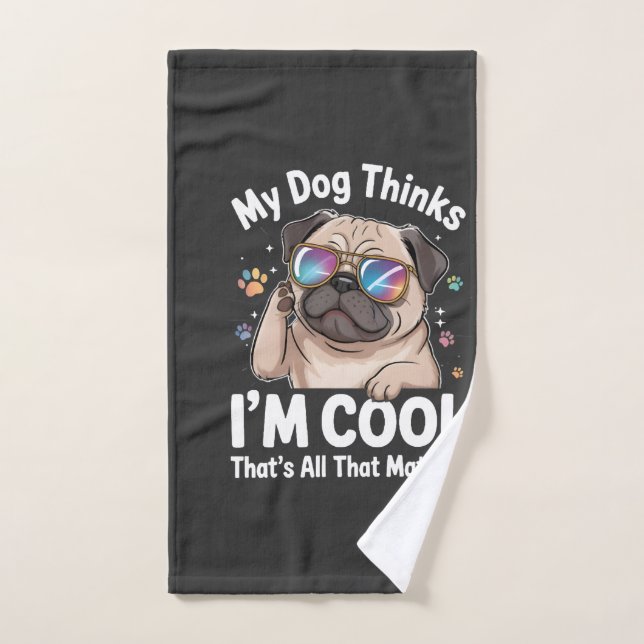 My Dog Thinks I'm Cool That's All That Matters  Hand Towel (Hand Towel)