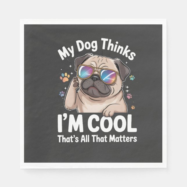 My Dog Thinks I'm Cool That's All That Matters  Napkin (Front)