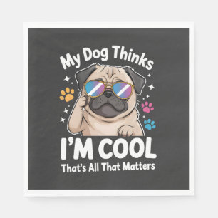 My Dog Thinks I'm Cool That's All That Matters Napkin