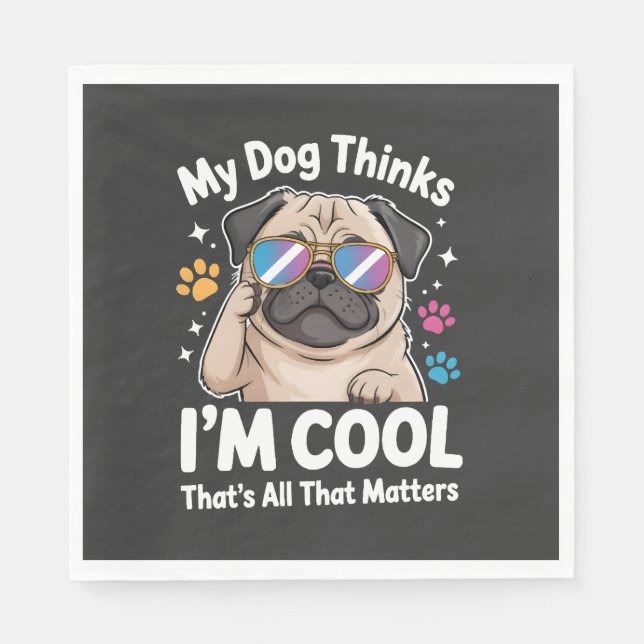 My Dog Thinks I'm Cool That's All That Matters Napkin (Front)