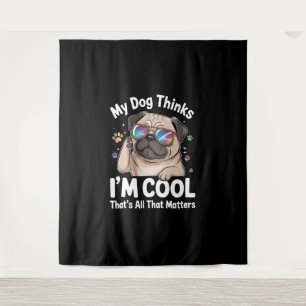 My Dog Thinks I'm Cool That's All That Matters  Tapestry