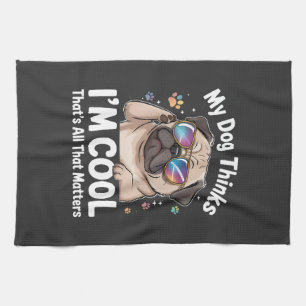 My Dog Thinks I'm Cool That's All That Matters Tea Towel