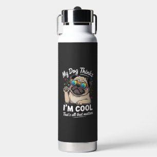 My Dog Thinks I'm Cool That's All That Matters Water Bottle