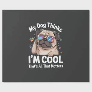 My Dog Thinks I'm Cool That's All That Matters Wrapping Paper