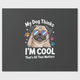 My Dog Thinks I'm Cool That's All That Matters Wrapping Paper