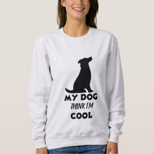 My Dog Thinks I'm Cool - Wag and Wisdom Dog Humour Sweatshirt