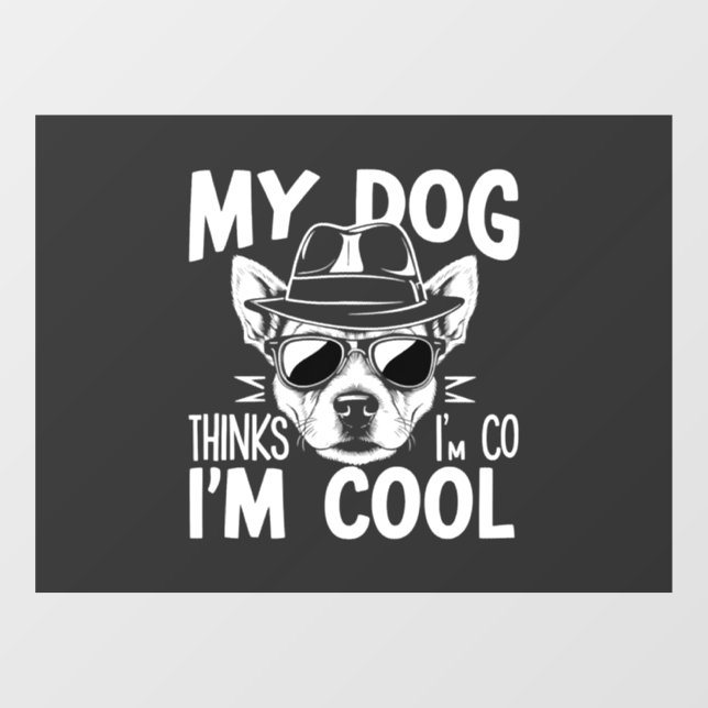 My Dog Thinks I'm Cool  Window Cling (Sheet)
