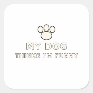 My Dog Thinks I'm Funny Dog Lover T-Shirt Square Sticker