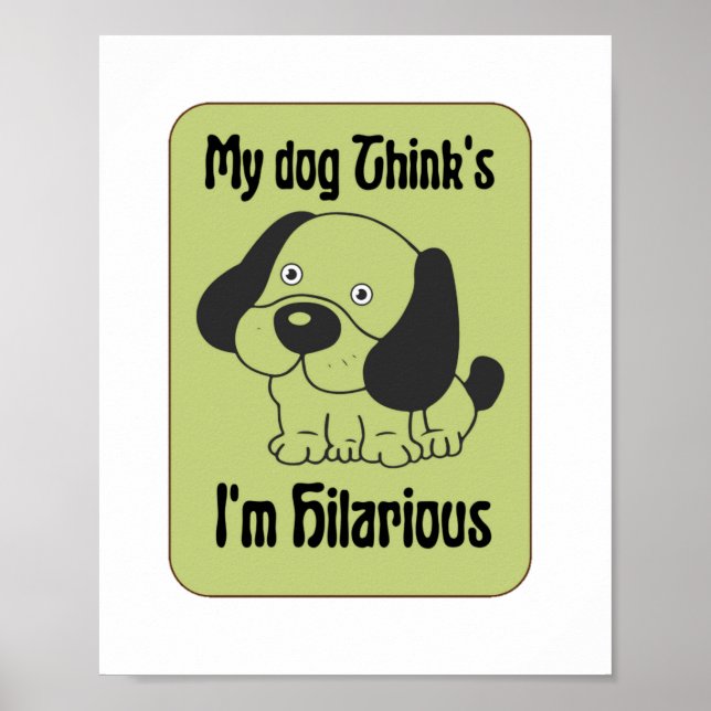 My Dog Thinks I'm Hilarious Pet Funny  Poster (Front)