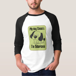 My Dog Thinks I'm Hilarious Pet Funny  T-Shirt