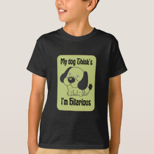 My Dog Thinks I'm Hilarious Pet Funny T-Shirt