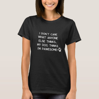 My dog thinks I'm pawesome! T-Shirt