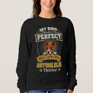 My Dog Thinks I'm Perfect Basenji Owner Sweatshirt