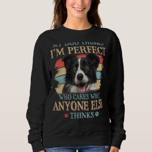 My Dog Thinks I'm Perfect Border Collie Dog Retro Sweatshirt