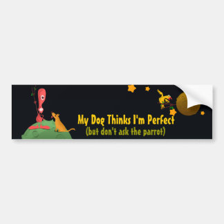 My Dog Thinks I'm Perfect Bumper Sticker
