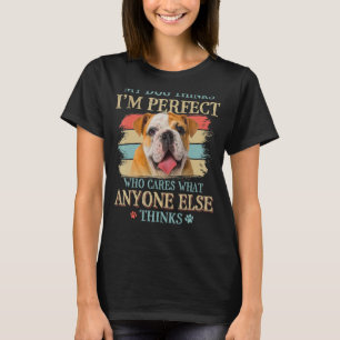 My Dog Thinks I'm Perfect English Bulldog Dog Retr T-Shirt