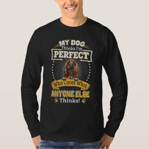 My Dog Thinks I'm Perfect Funny Bloodhound Owner T-Shirt