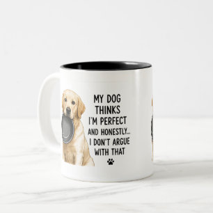 🐾 My Dog Thinks Im Perfect Funny Quote 🐾 Two-Tone Coffee Mug