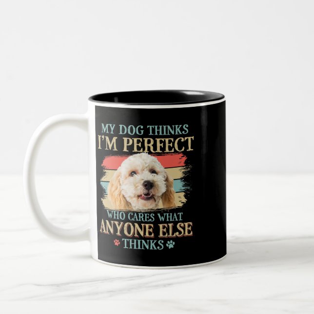 My Dog Thinks Im Perfect Poodle Crossbreed Dog Ret Two-Tone Coffee Mug (Left)