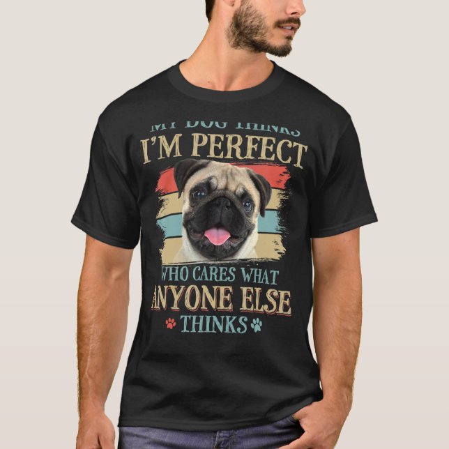 My Dog Thinks I'm Perfect Pug Dog Retro Style T-Shirt (Front)