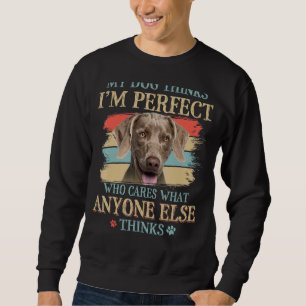 My Dog Thinks I'm Perfect Weimaraner Dog Retro Sty Sweatshirt