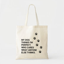 My dog thinks I'm perfect. Who cares what...