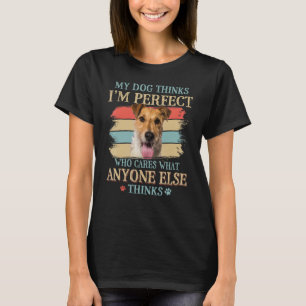 My Dog Thinks I'm Perfect Wire Fox Terrier Dog Ret T-Shirt
