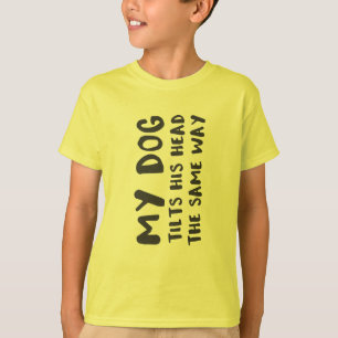 My Dog Tilts His Head The Same Way Funny Prank T-Shirt