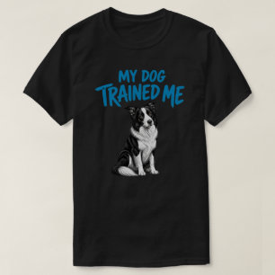 My Dog Trained Me Funny Border Collie Dog Lover Gi T-Shirt