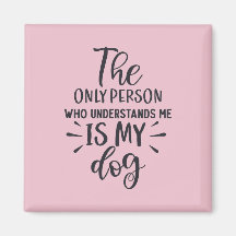 My Dog understands Me Square Magnet