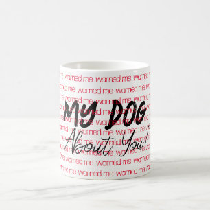 My Dog warned me about you Mug