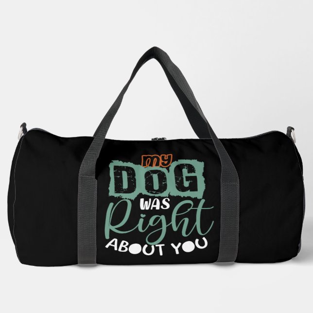 My Dog Was Right About You Duffle Bag (Front)