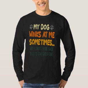 My Dog Winks At Me Sometimes  Dog T-Shirt