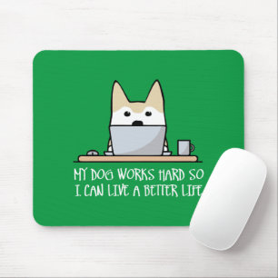 My dog works hard mouse mat
