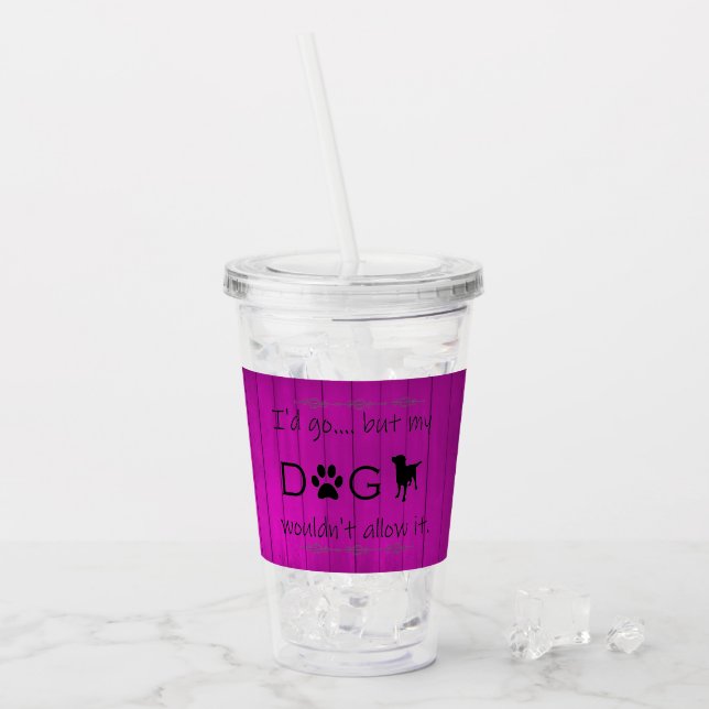 My Dog Wouldn't Allow It Acrylic Tumbler - Purple (Front Ice)