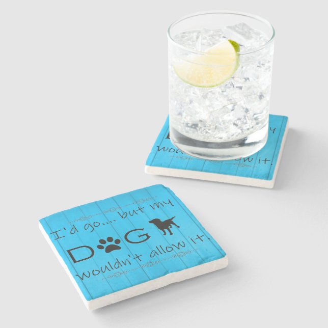 My Dog Wouldn't Allow It Coaster - Blue (Side)