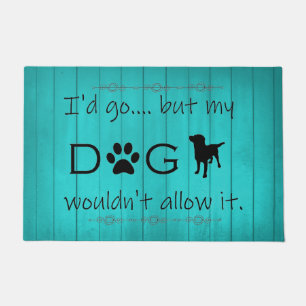My Dog Wouldn't Allow It Door Mat - Teal