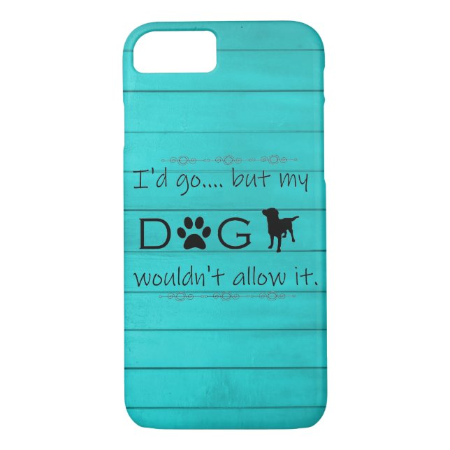 My Dog Wouldn't Allow It iPhone Case - Teal (Back)