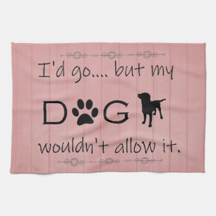 My Dog Wouldn't Allow It Kitchen Towel