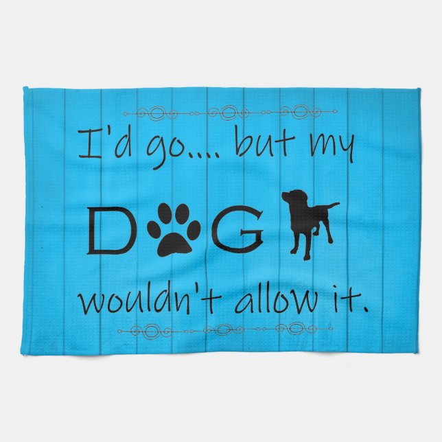 My Dog Wouldn't Allow It Kitchen Towel - Blue (Horizontal)